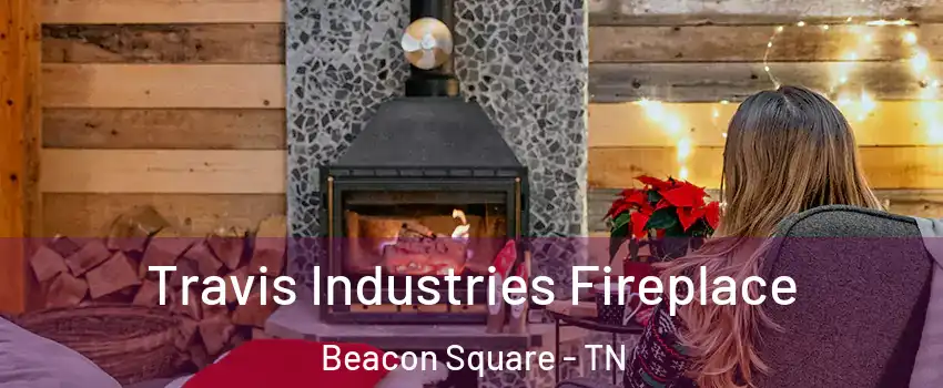 Travis Industries Fireplace Beacon Square - TN