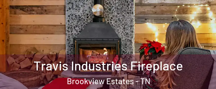 Travis Industries Fireplace Brookview Estates - TN