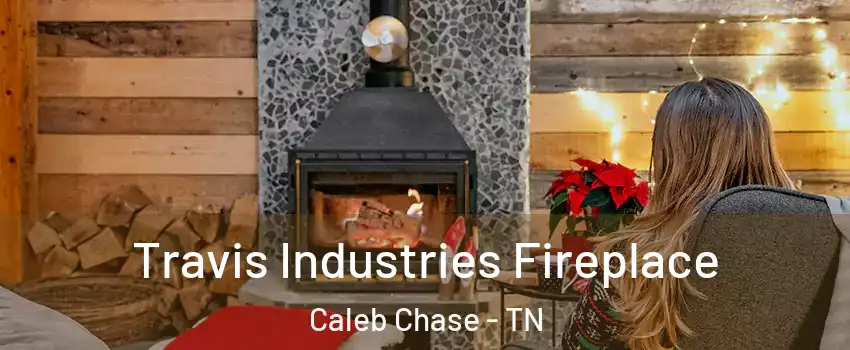 Travis Industries Fireplace Caleb Chase - TN