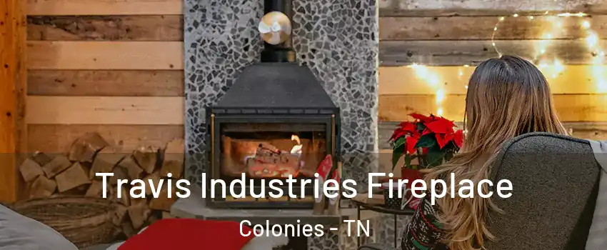 Travis Industries Fireplace Colonies - TN