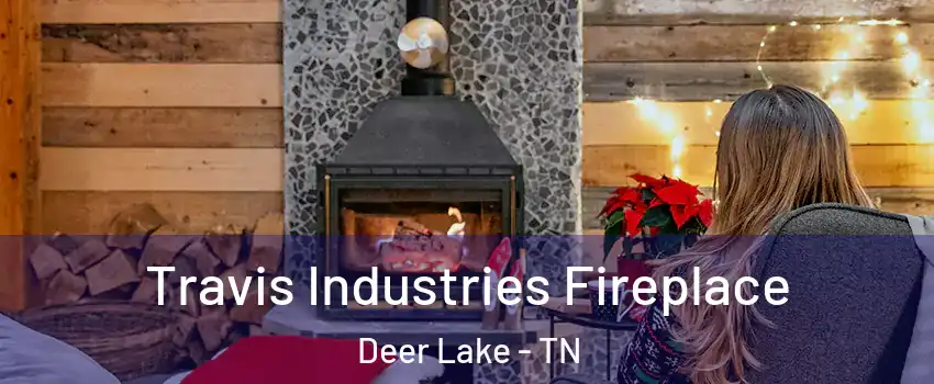 Travis Industries Fireplace Deer Lake - TN