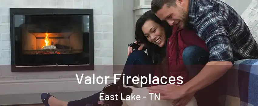 Valor Fireplaces East Lake - TN