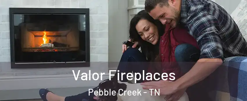 Valor Fireplaces Pebble Creek - TN