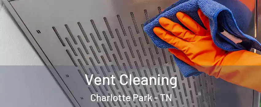 Vent Cleaning Charlotte Park - TN