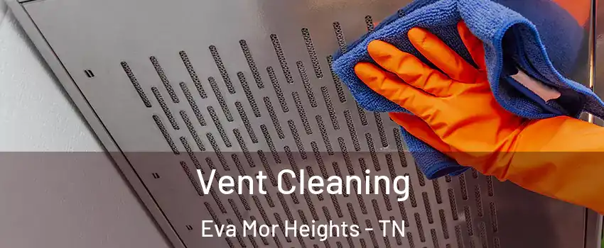 Vent Cleaning Eva Mor Heights - TN