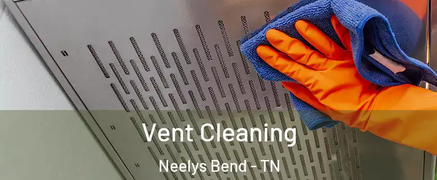 Vent Cleaning Neelys Bend - TN