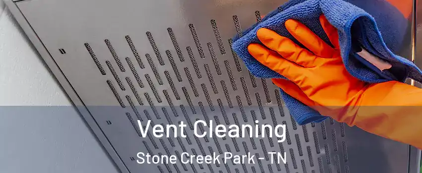 Vent Cleaning Stone Creek Park - TN