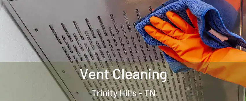 Vent Cleaning Trinity Hills - TN