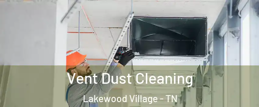 Vent Dust Cleaning Lakewood Village - TN