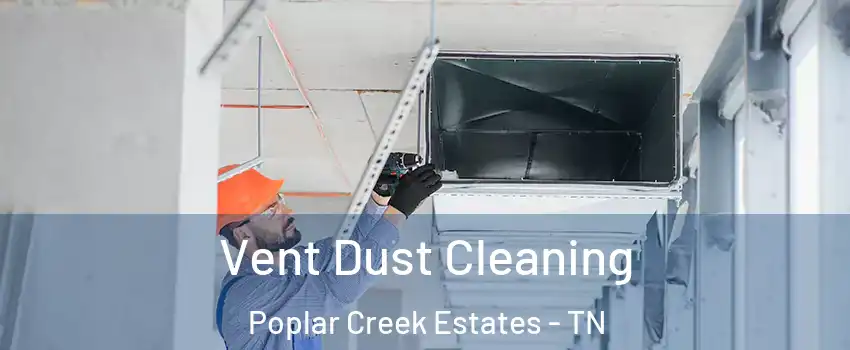 Vent Dust Cleaning Poplar Creek Estates - TN