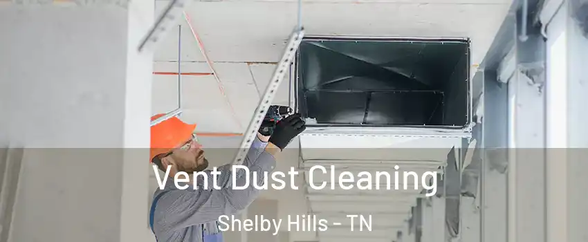 Vent Dust Cleaning Shelby Hills - TN