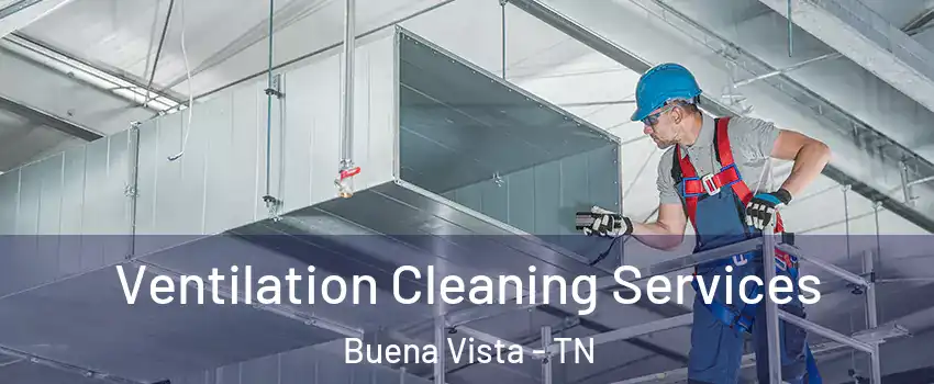 Ventilation Cleaning Services Buena Vista - TN