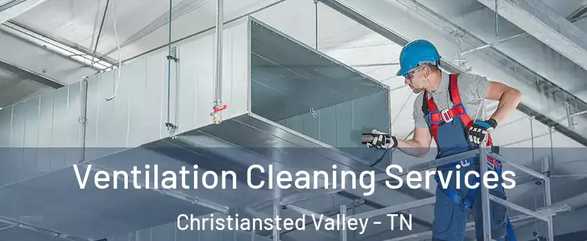 Ventilation Cleaning Services Christiansted Valley - TN