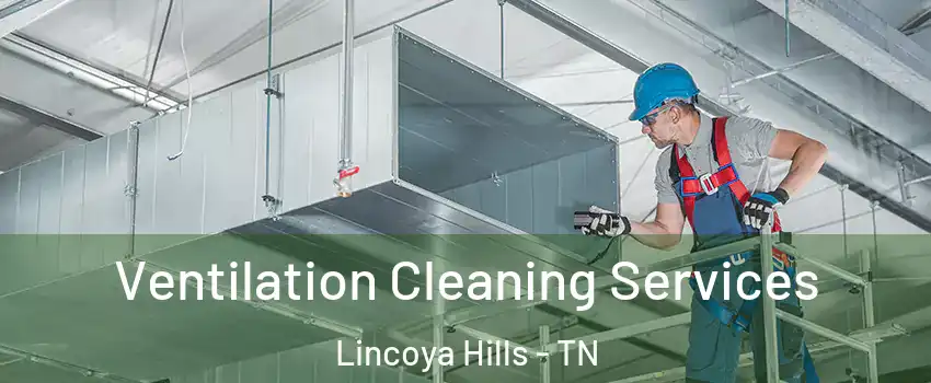 Ventilation Cleaning Services Lincoya Hills - TN