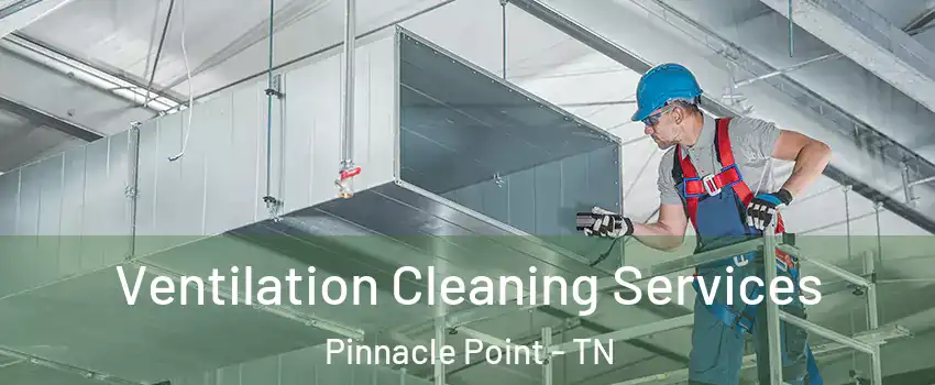 Ventilation Cleaning Services Pinnacle Point - TN