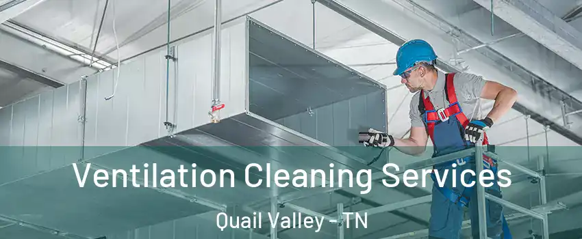 Ventilation Cleaning Services Quail Valley - TN