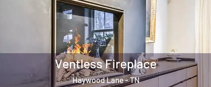 Ventless Fireplace Haywood Lane - TN