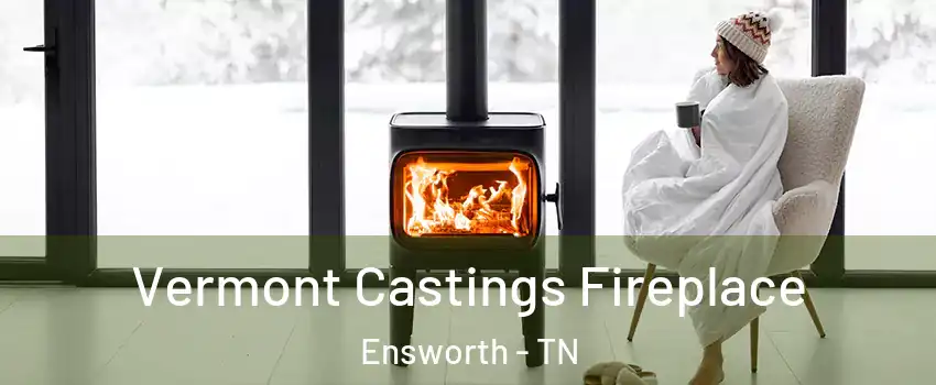 Vermont Castings Fireplace Ensworth - TN