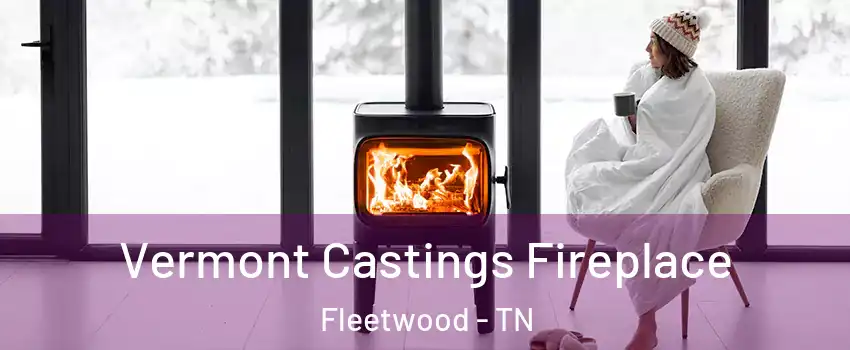 Vermont Castings Fireplace Fleetwood - TN