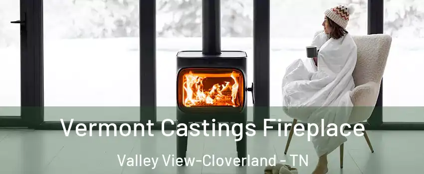 Vermont Castings Fireplace Valley View-Cloverland - TN