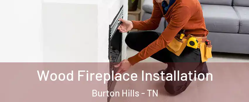 Wood Fireplace Installation Burton Hills - TN