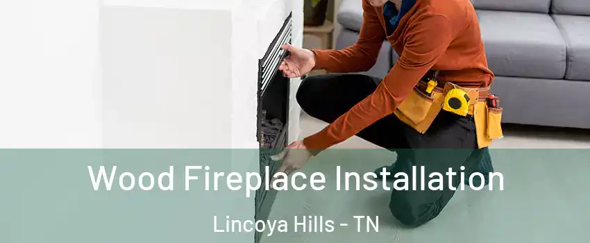 Wood Fireplace Installation Lincoya Hills - TN