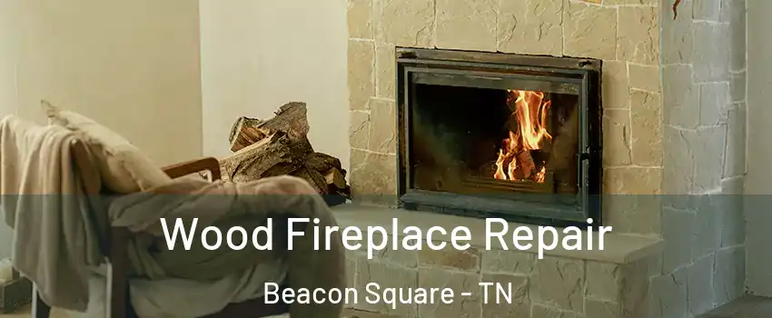 Wood Fireplace Repair Beacon Square - TN