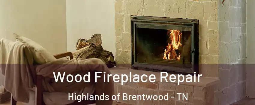 Wood Fireplace Repair Highlands of Brentwood - TN