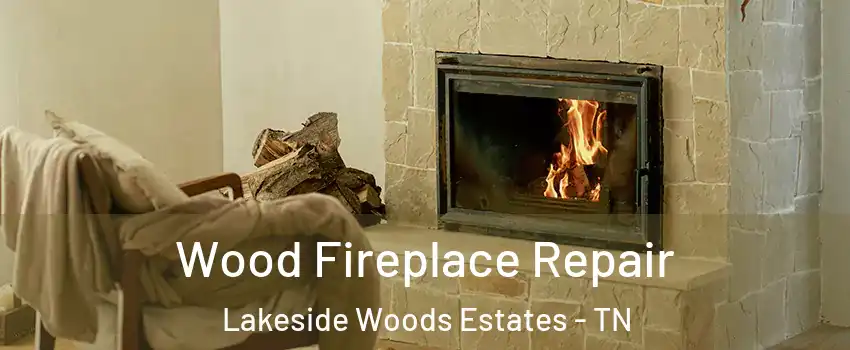 Wood Fireplace Repair Lakeside Woods Estates - TN