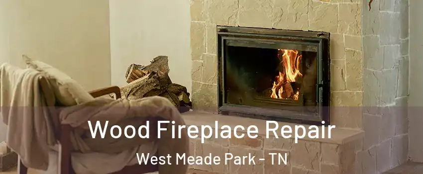 Wood Fireplace Repair West Meade Park - TN