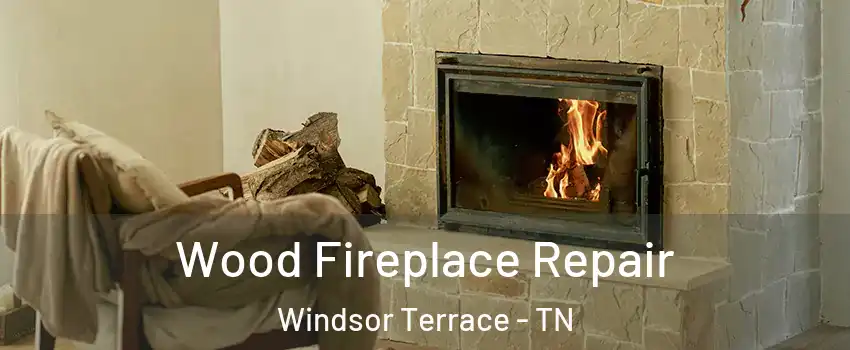 Wood Fireplace Repair Windsor Terrace - TN