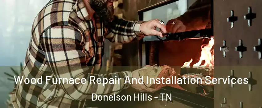 Wood Furnace Repair And Installation Services Donelson Hills - TN