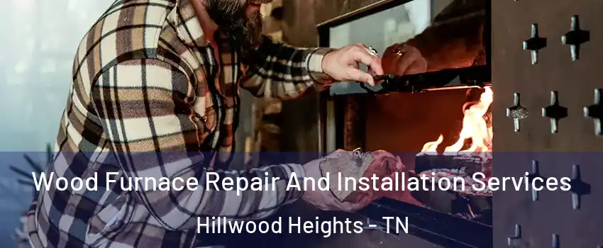 Wood Furnace Repair And Installation Services Hillwood Heights - TN