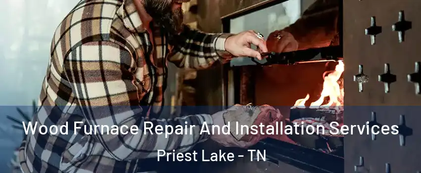 Wood Furnace Repair And Installation Services Priest Lake - TN