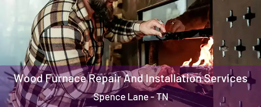 Wood Furnace Repair And Installation Services Spence Lane - TN