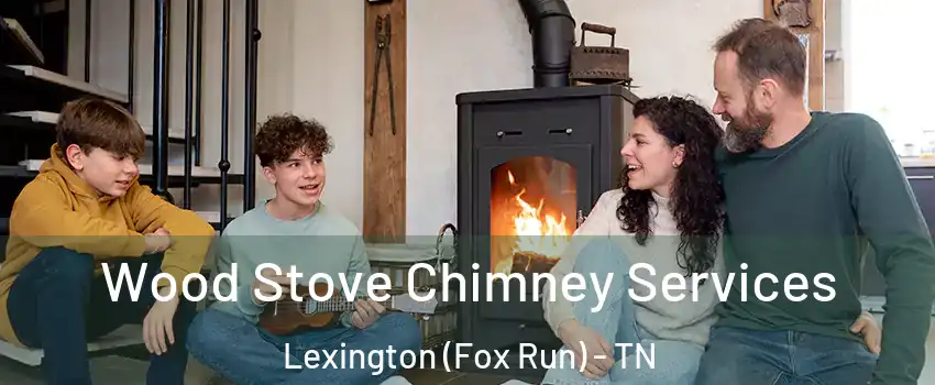 Wood Stove Chimney Services Lexington (Fox Run) - TN