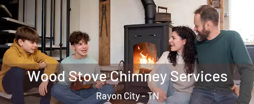 Wood Stove Chimney Services Rayon City - TN