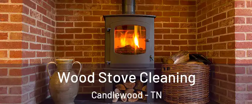 Wood Stove Cleaning Candlewood - TN