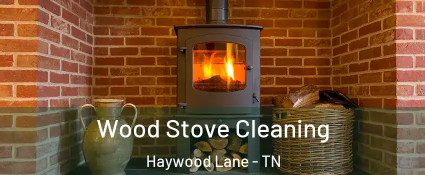 Wood Stove Cleaning Haywood Lane - TN