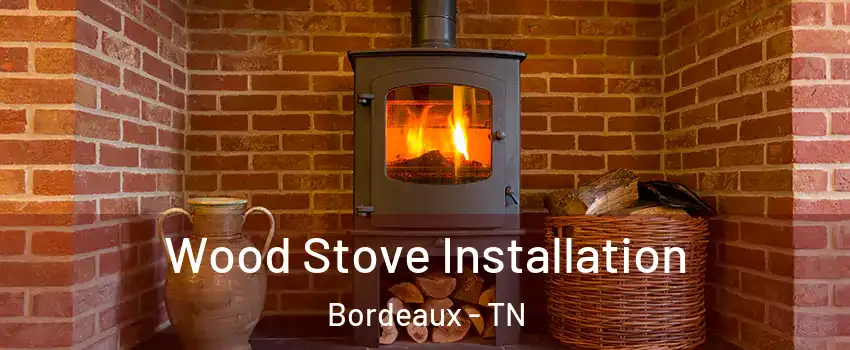 Wood Stove Installation Bordeaux - TN