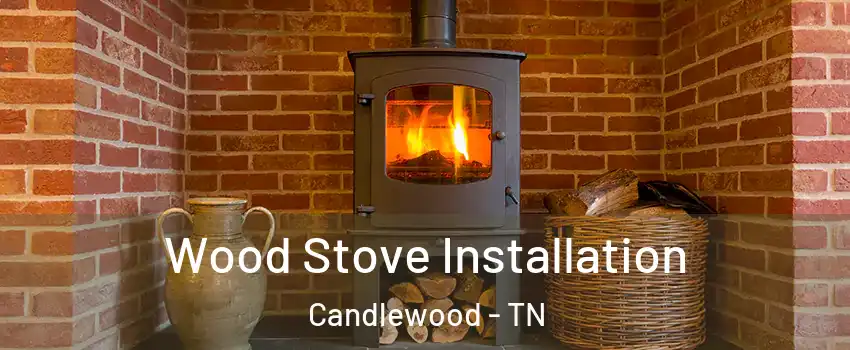 Wood Stove Installation Candlewood - TN