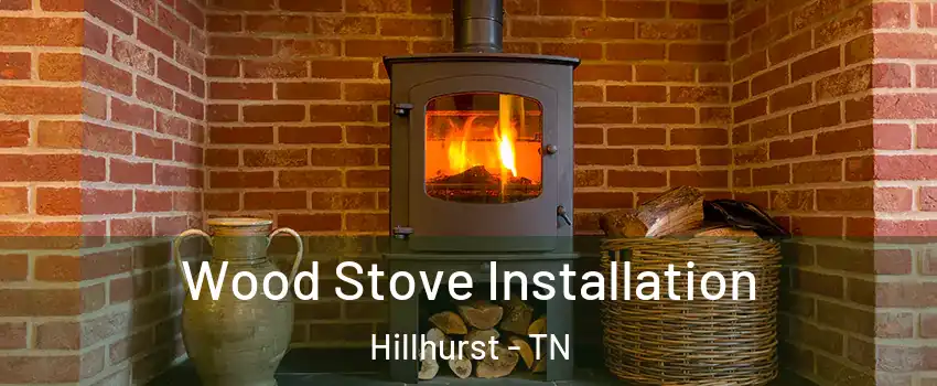 Wood Stove Installation Hillhurst - TN