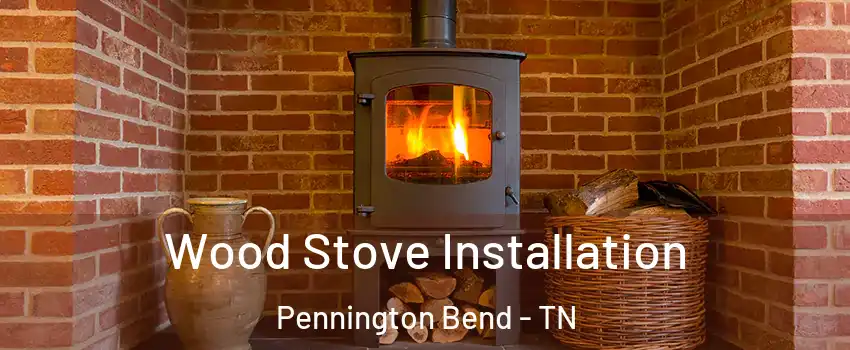 Wood Stove Installation Pennington Bend - TN