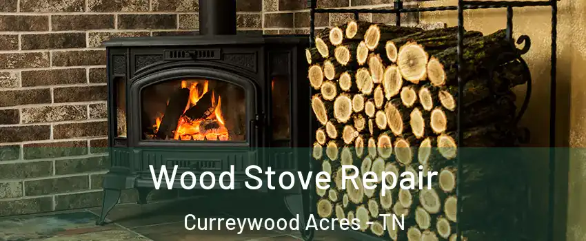 Wood Stove Repair Curreywood Acres - TN