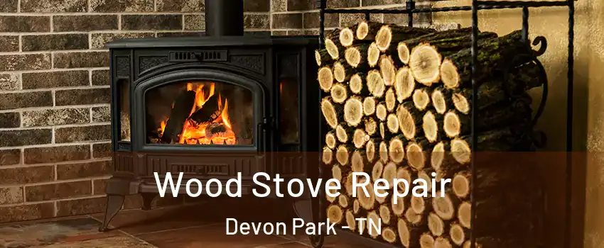 Wood Stove Repair Devon Park - TN