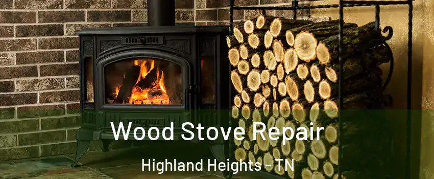 Wood Stove Repair Highland Heights - TN