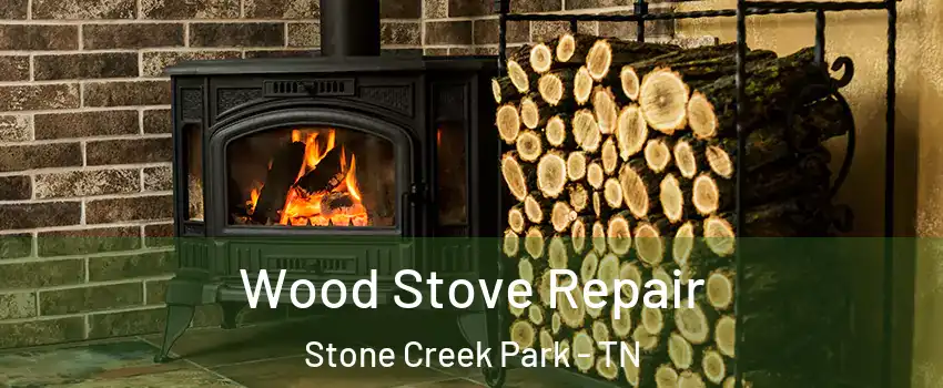 Wood Stove Repair Stone Creek Park - TN