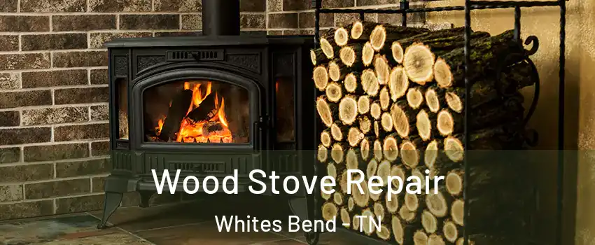 Wood Stove Repair Whites Bend - TN